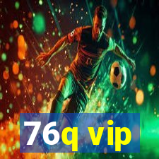 76q vip